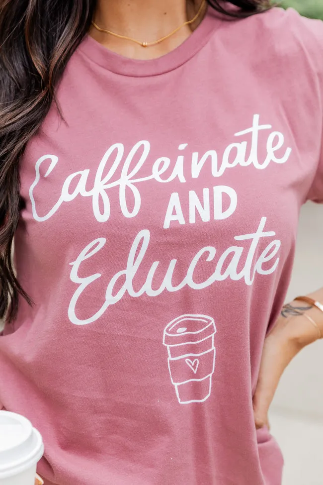 Caffeinate And Educate Mauve Graphic Tee FINAL SALE
